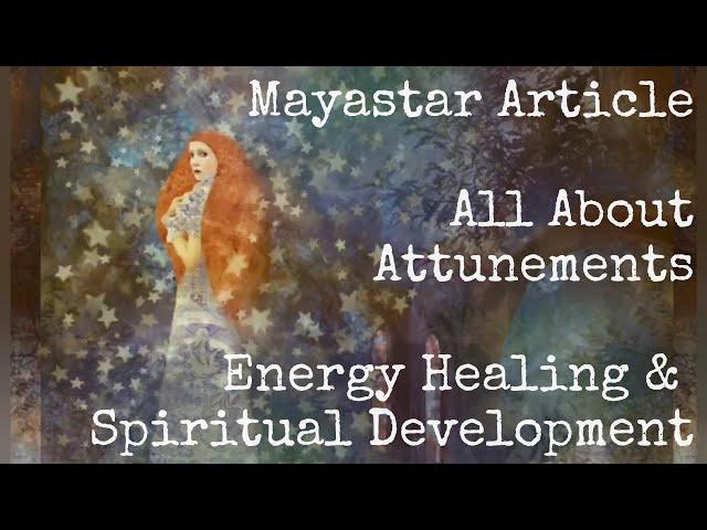 About Attunements | Mayastar Article | Energy Healing, Reiki, Spiritual Empowerments & Activations