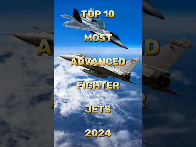 Top 10 Most Advanced Fighter Jets 2024