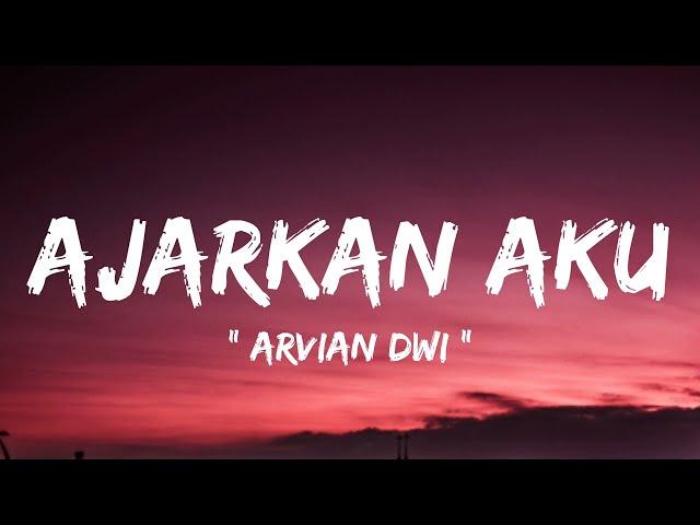 Arvian Dwi - Ajarkan Aku ( lirik lagu )