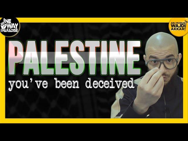 Palestine: You've Been Deceived | Abu Mussab Wajdi Akkari