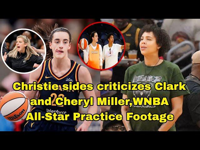 Cheryl Miller, Caitlin Clark WNBA All-Star Practice Footage Sparks Severe Christie Sides Criticism