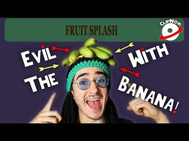 EVIL WITH THE BANANA! | Fruit Splash - ClipNoid