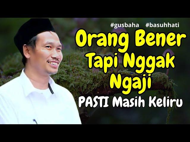 Gus Baha | Orang Bener Tapi Nggak Ngaji