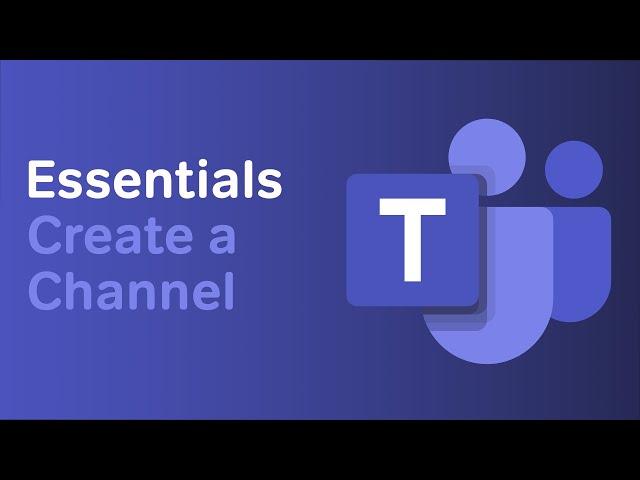 How to Create a Channel | Microsoft Teams Essentials