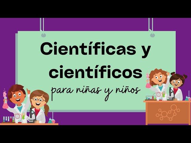 APRENDER sobre LOS CIENTIFICOS y CIENTIFICAS para NIÑOS y NIÑAS