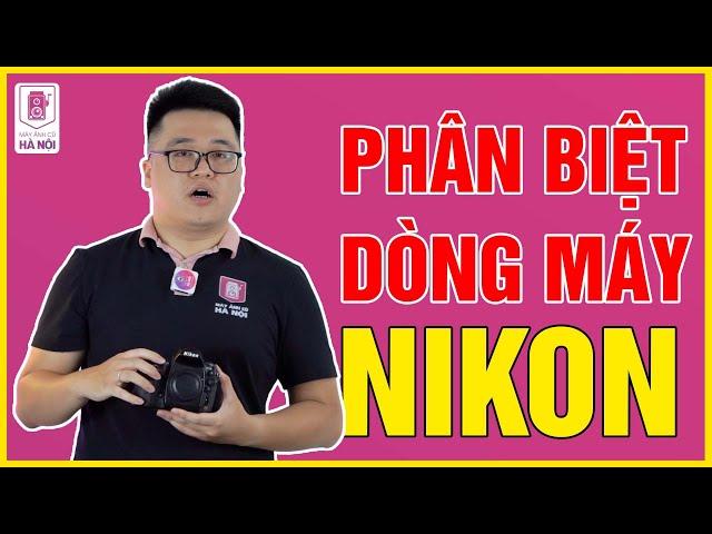 Giải thích các dòng và phân khúc máy ảnh Nikon DSLR