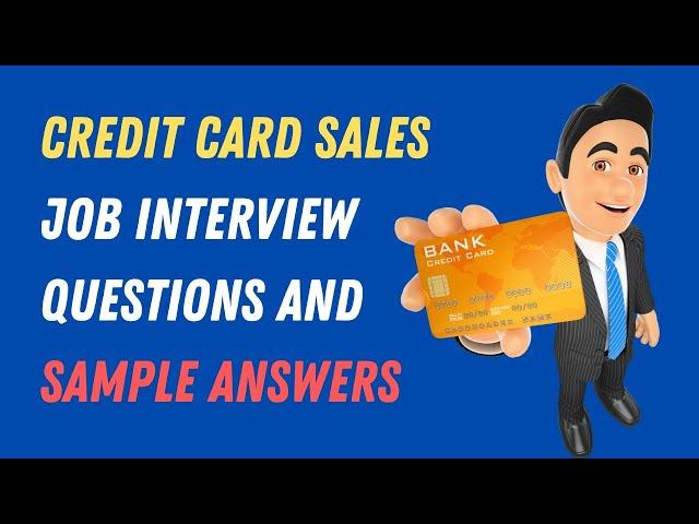 Credit Card Sales Job Interview Questions And Sample Answers