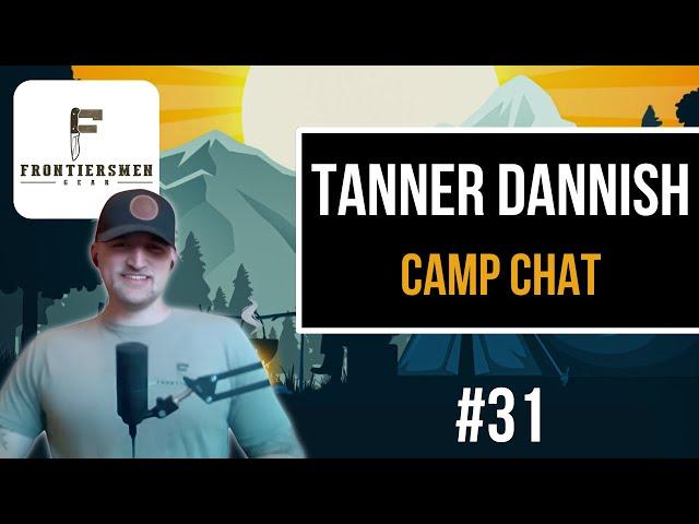 #31 - Camp Chat: Tanner Dannish (Frontiersmen Gear)