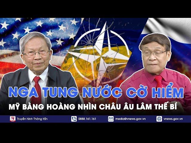 Chuyên gia: Nga tung nước cờ hiểm, Mỹ bàng hoàng nhìn Châu Âu lâm thế bí - BLQT - VNews