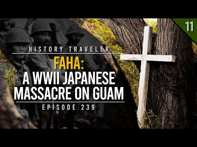 Faha: A WWII Japanese MASSACRE on Guam | History Traveler Episode 239