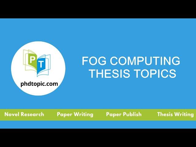 Fog Computing Thesis Topics | Fog Computing PhD Thesis Topics