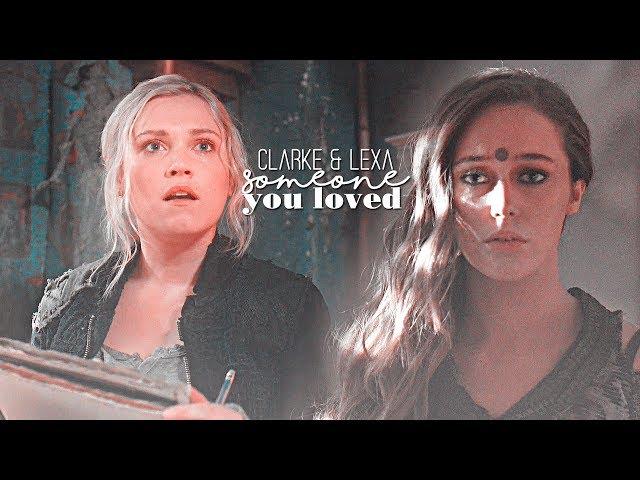 Clarke & Lexa | Someone you loved [+6x07]