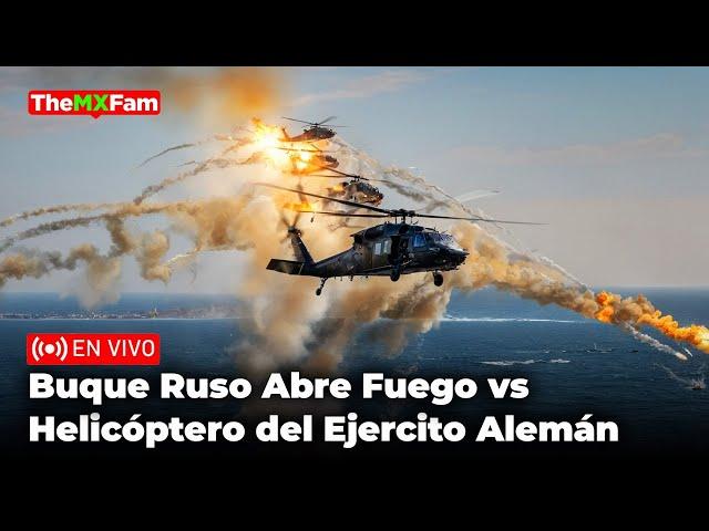 Última Hora: Buque Ruso Dispara Vs Un Helicóptero del Ejército Alemán | TheMXFam