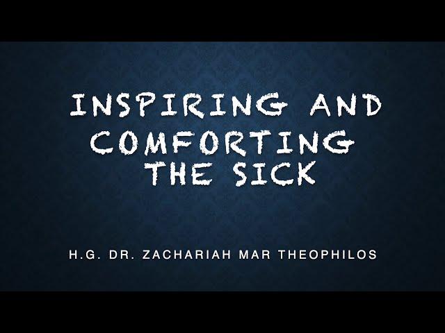 Inspiring and Comforting the Sick - the touching hands of H.G. Dr. Zachariah Mar Theophilos