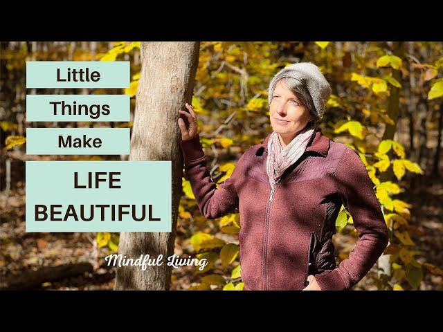 Little Things That Make Life Beautiful, Simple & Happy | Slow Mindful Living