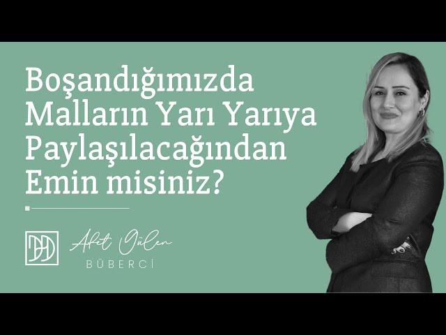 Boşandığımızda Malların Yarı Yarıya Paylaşılacağından Emin misiniz?