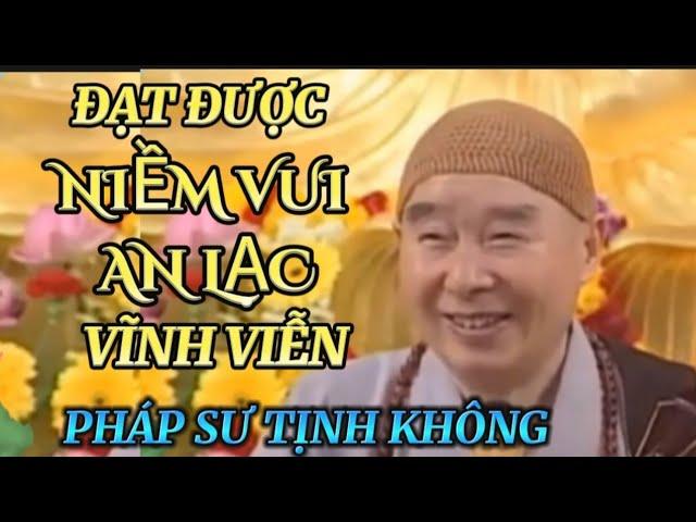 ĐẠT ĐƯỢC NIỀM VUI AN LẠC VĨNH VIỄN. PHÁP SƯ TỊNH KHÔNG GIẢNG GIẢI @phatphapnews