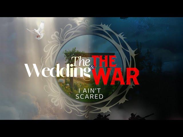 The Wedding and The War: I Ain't Scared