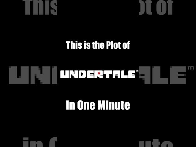 The Plot of "Undertale" in One Minute