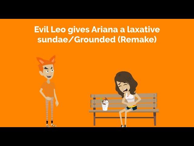 Evil Leo gives Ariana a laxative sundae/Grounded (REMAKE)