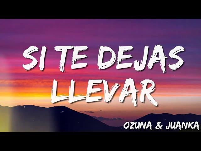 Si Te Dejas Llevar -Ozuna and Juanka  Letra Lyrics