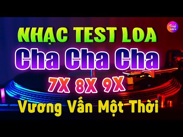 Test Loa Mở Nhạc Này Cực Phê | LK Cha Cha Cha Vương Vấn Một Thời | Nhạc Test Loa 2023 Cực Chuẩn