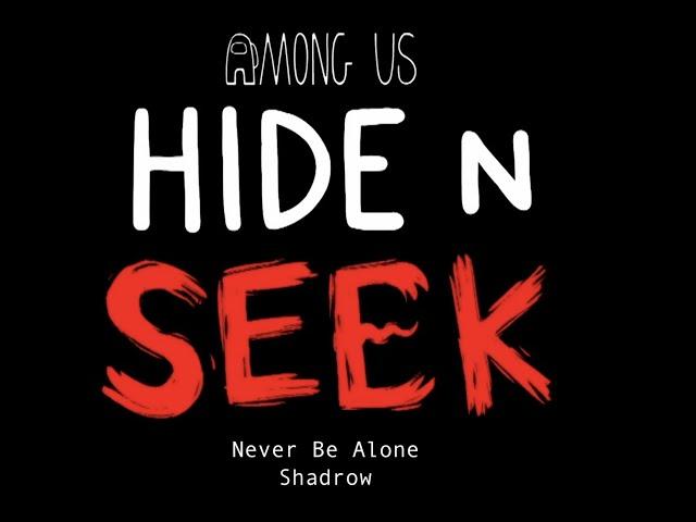 Never Be Alone- Shadrow Among Us Hide N Seek Animation