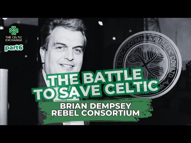 The Battle To Save Celtic: Part 6 - Brian Dempsey, Rebel Consortium