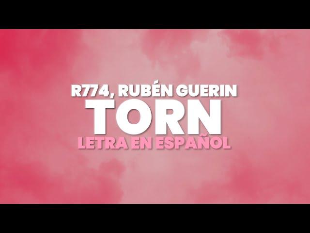 R774 & Rubén Guerin - Torn (Letra en Español)