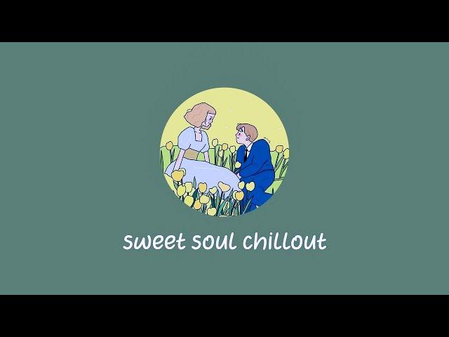 sweet soul chillout  pop songs to listen to on a beautiful day