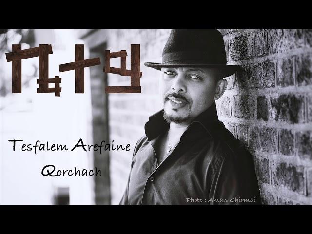 Tesfalem Arefaine -  Korchach - Betey | ቤተይ - New Eritrean Music 2018