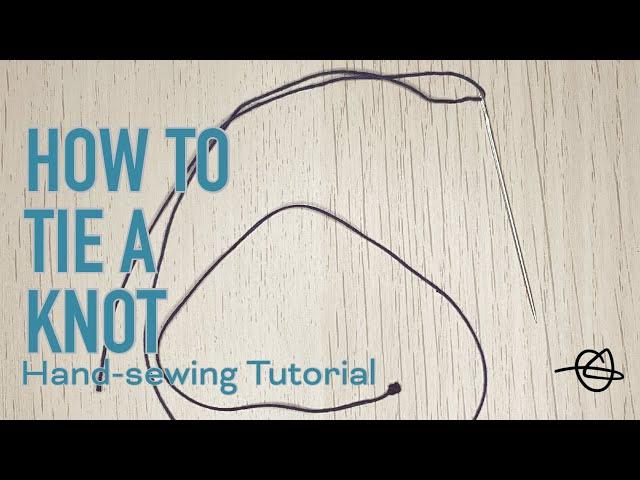 How To Tie A Knot  | Hand-sewing Tutorial