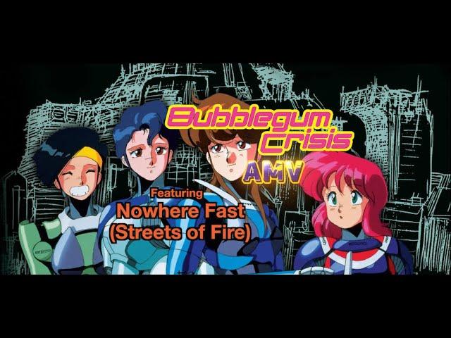 Bubblegum Crisis | Nowhere Fast (Streets of Fire) | AMV