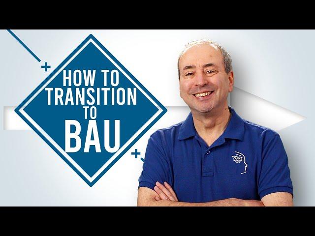 How to Transition to Business as Usual - BAU