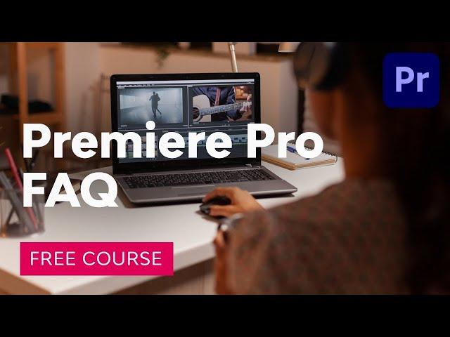 Ultimate Premiere Pro Guide | FAQ