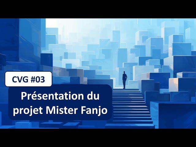 CVG #3 : Présentation du projet Mister Fanjo