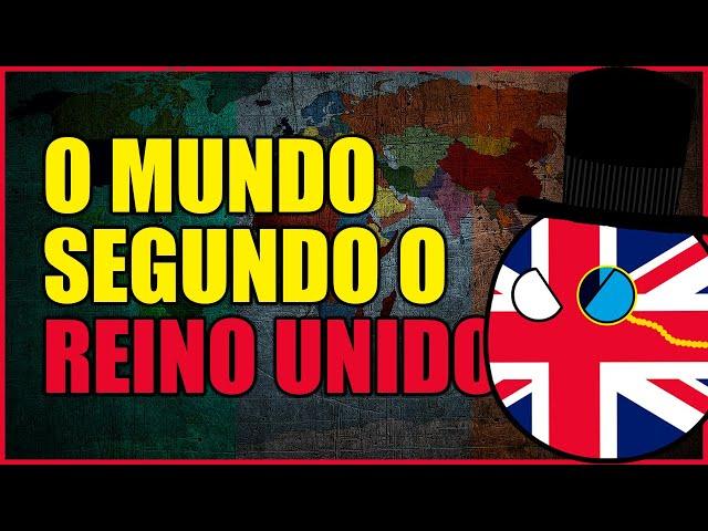 O Mundo Segundo o Reino Unido (com o hino da França*)