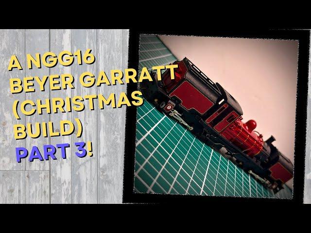 Lining a 009 NGG16 Beyer Garratt…For Christmas! Part 3