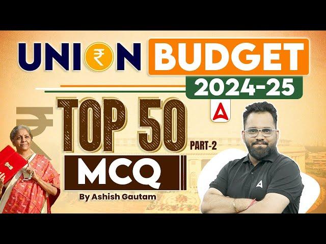 Union Budget 2024-25 | Union Budget Top 50 MCQ Part-2 By Ashish Gautam