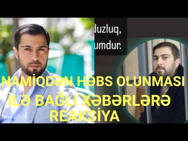 Namiqdən həbs olunması ilə bağlı xəbərlərə reaksiya