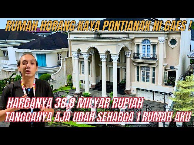 38,8 MILYAR NIH GAES ! RUMAH SULTAN PONTIANAK ! RUMAH UDAH KAYAK GEDUNG SERBA GUNA !