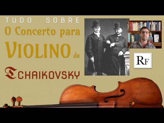 Tudo sobre o Concerto para violino, de Tchaikovsky