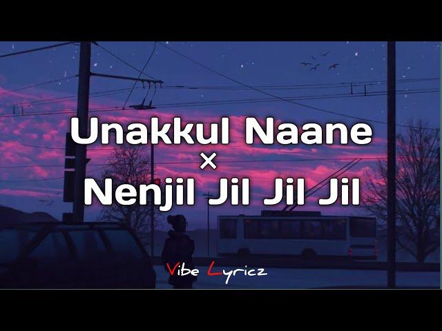 Unakkul Naane × Nenjil Jil Jil Jil | Remix | Full Version (Lyrics) | Vibe Lyricz