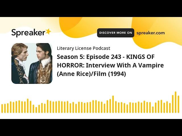 Season 5: Episode 243 - KINGS OF HORROR: Interview With A Vampire (Anne Rice)/Film (1994)