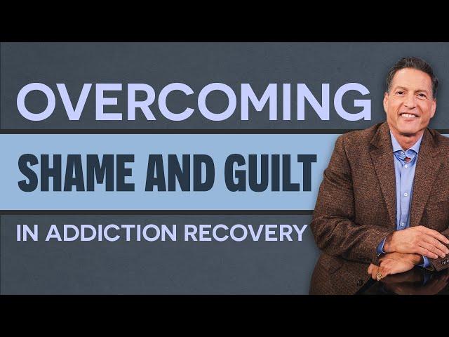 Overcoming Shame & Guilt in Addiction Recovery