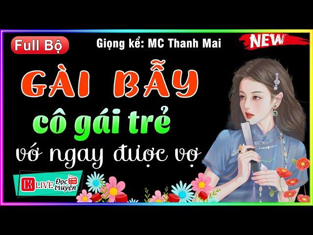 Gài Bẫy Gái Trẻ kiếm ngay được vợ - Truyện Full đời sống vợ chồng việt nam - mc thanh mai kể