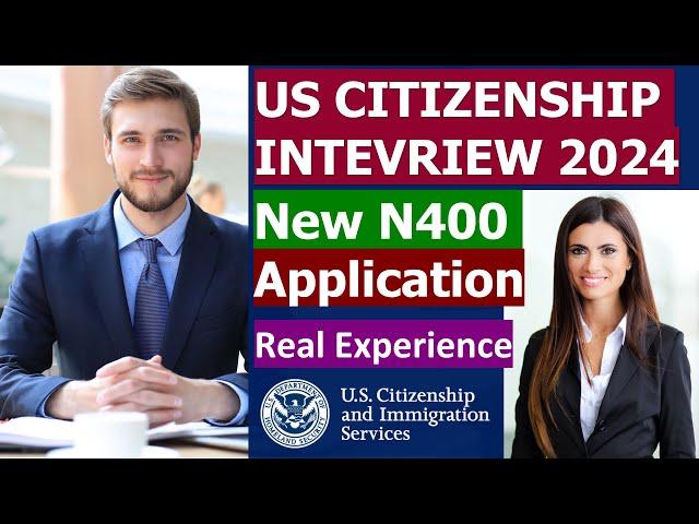 US Citizenship Interview 2024 by real case from applicant (New N400 Form, Civics Test, English Test)