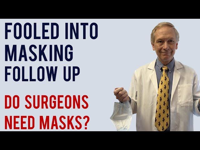 Fooled into masking follow-up. Do Surgeons Need Masks?