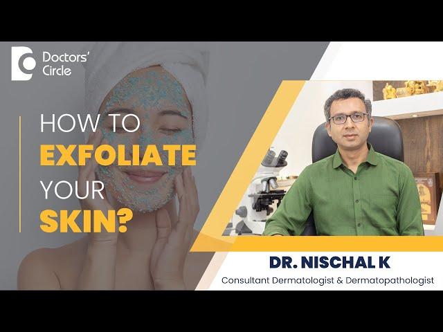 How to properly Exfoliate your skin for a Smooth Skin? #skincare   - Dr. Nischal K | Doctors' Circle