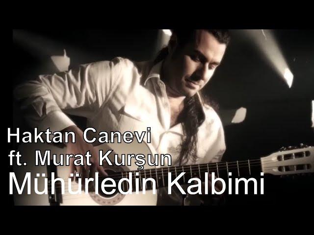 Haktan Canevi feat. Murat Kurşun - Mühürledin Kalbimi (Offical Video)